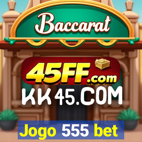 Jogo 555 bet